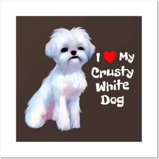 Fluffy Small White Dog I Love My Crusty White Dog Puppy Posters and Art